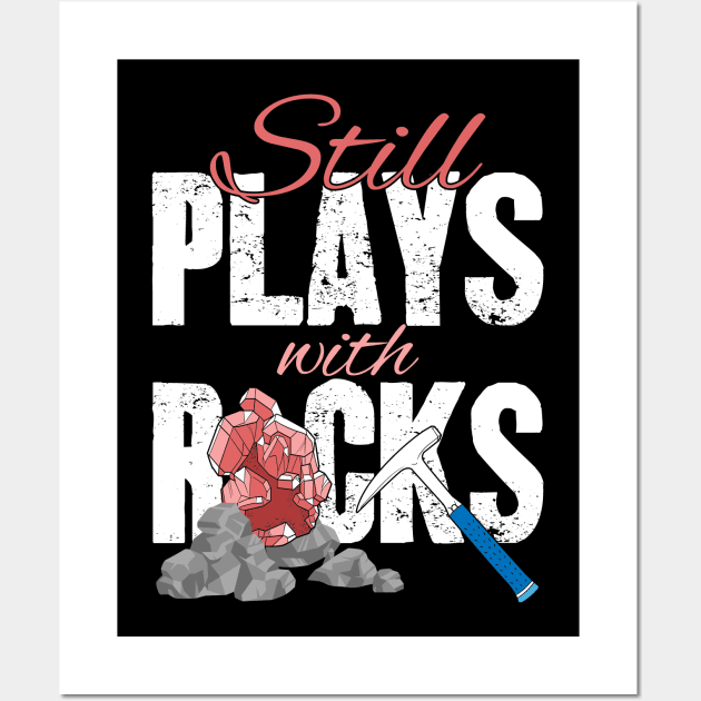 Still Plays With Rocks Geologist Wall Art by captainmood